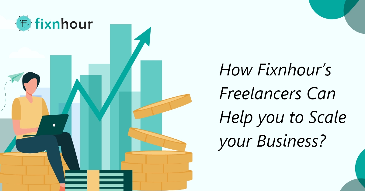 How Fixnhour’s Freelancers Can Help you to Scale your Business?
