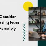Things to Consider While Working From Home or Remotely