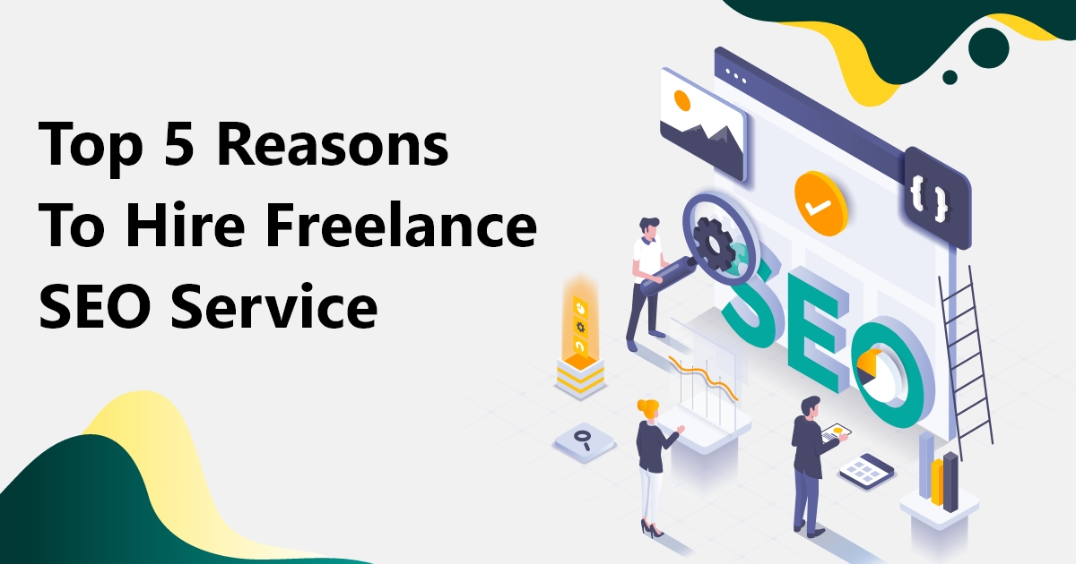 Top 5 Reasons To Hire Freelance SEO Service